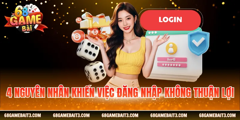 4 nguyên nhân khiến việc đăng nhập không thuận lợi