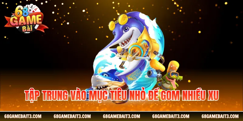 Tập trung vào mục tiêu nhỏ để gom nhiều xu
